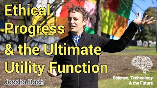 Ethical progress, AI & the ultimate utility function - Joscha Bach