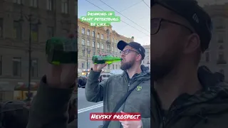 Drinking on Saint Petersburg Nevsky Prospect Be Like…