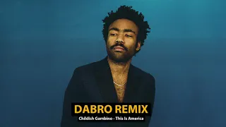 Dabro remix - Childish Gambino - This Is America