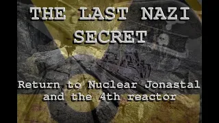 LAST NAZI SECRET RETURN TO NUCLEAR JONASTAL AND THE 4TH REACTOR