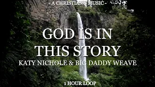 God Is In This Story - Katy NIchole & Big Daddy Weave | 1 HOUR LOOP (LYRICS)