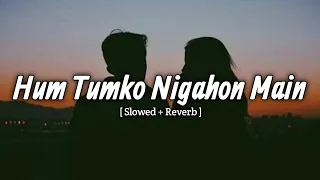 Hum Tumko Nigahon Main ( Slowed + Reverb ) | Udit Narayan | Lofi Mix Lyrics