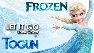 Togun - let It Go from Frozen (rock cover not parody)