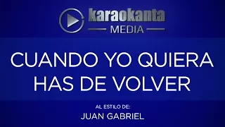 Karaokanta - Juan Gabriel - Cuando yo quiera has de volver