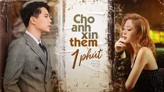 CHO ANH XIN THÊM 1 PHÚT | TRỊNH THĂNG BÌNH ft LIZ KIM CƯƠNG | OFFICIAL MV