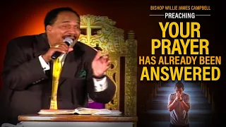 Bishop Willie James Campbell " Your Prayer Has Already Been Answered " SERMON