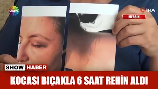 Kocası bıçakla 6 saat rehin aldı !