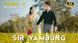 SIR YAMBUNG || EPISODE-2 || A MANIPURI WEB SERIES || OFFICIAL RELEASE