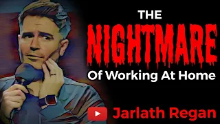 Working At Home Nightmare | Jarlath Regan | Standup Comedy