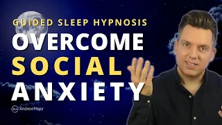 Sleep Hypnosis for Social Anxiety (Reduce Social Phobia and Build Your Self Confidence)