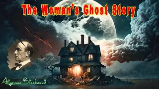 The Woman's Ghost Story by Algernon Blackwood | Audiobook Horror Story