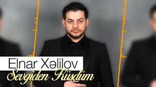Elnar Xelilov - Sevgiden Küsdüm (Official Audio)