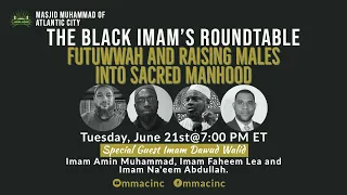 "Futuwwah and Raising Males into Sacred Manhood." The Black Imam's Roundtable. June 21, 2022.