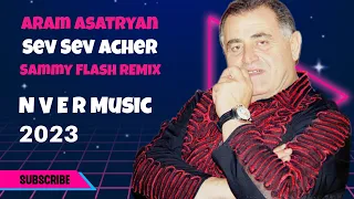 Aram Asatryan - Sev Sev Acher Sammy Flash REMIX 2023