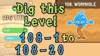 Dig this Level 108-1 to 108-20 | Wormhole | Chapter 108 level 1-20 Solution Walkthrough