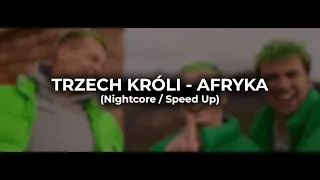 TRZECH KRÓLI - AFRYKA (Nightcore / Speed Up)