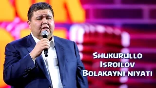 Shukurullo Isroilov - Bolakayni niyati | Шукурулло Исроилов - Болакайни нияти