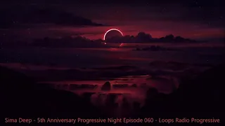 Sima Deep - 5th Anniversary Progressive Night Episode 060 - Loops Radio Progressive