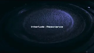 INTERLUDE : RESONANCE