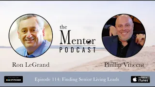 The Mentor Podcast Episode 114: Finding Senior Living Leads, with Phillip Vincent