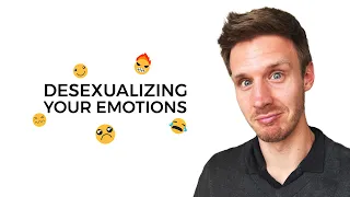 Why We Sexualize Emotions And How To Desexualize Them