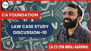 Revisions Classes | CA Foundation Dec23 | Law | CAse Studies Discussion 10