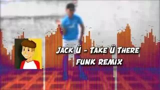 Jack Ü - Take Ü There (Funk Remix)