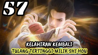 kelahiran kembali tulang tertinggi SHI hou-alur cerita donghua perfect world eps 57