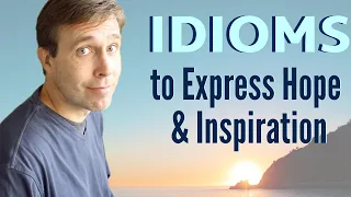 IDIOMS to Express Hope & Inspiration | Vocabulary Lesson