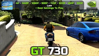 Grand Theft Auto V | GT 730 | 4K, 1440P, 1080P, 900P, 720P, 600P, 450P, 300P | Low & Custom Settings