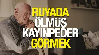 Rüyada Ölmüş Kayınpeder Görmek Ne Anlama Gelir? Rüyada Ölmüş Kayınpederle Konuşmak Neye İşaret Eder?