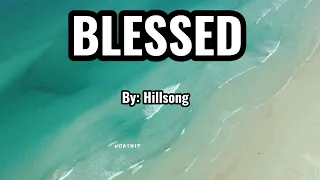 Blessed Lyrics By: Hillsong