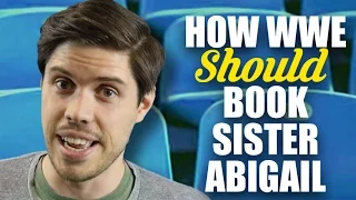 How WWE Should Book Sister Abigail