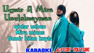 Uzmir ft Mira unutolmayman Karaoke 🎤 Mira minus