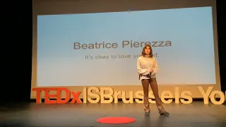 I love me | Beatrice Pierezza | TEDxIS Brussels Youth