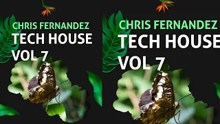 TECH || HOUSE || VOL 7||CHRIS FERNANDEZ