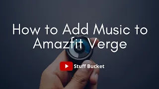 How to Add Music in Amazfit Verge 2020 | StuffBucket | AkhilPappula |#verge #amazefit #music #telugu