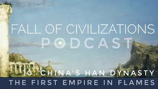 10. China's Han Dynasty - The First Empire in Flames