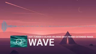 SOFI TUKKER X OLIVER HELDENS BEST FRIEND EXTENDED REMIX wave