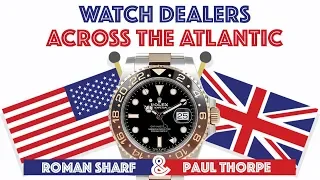 Watch Dealers across the Atlantic - Roman Sharf & Paul Thorpe