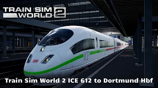 Train Sim World 2 ICE 612 to Dortmund Hbf [Hauptstrecke München - Augsburg]