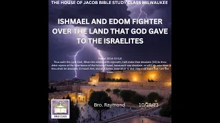 ISHMAEL AND EDOM FIGHTER OVER THE LAND THAT GOD GAVE TO THE ISRAELITES - Bro. Raymond 10/28/23