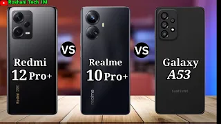 Realme 10 Pro Plus Vs Redmi Note 12 Pro Plus Vs Samsung Galaxy A53 5G