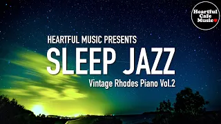 Sleep Jazz (Vintage Rhodes Piano) Vol.2【For Work / Study】Restaurants BGM, Lounge Music, shop BGM.