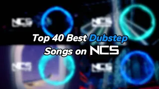 Top 40 Most Favourite Dubstep Songs on NCS