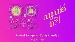 Nagrałeś To?! #27 BARTEK WALOS & Gaweł Feliga