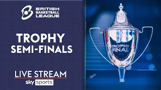 LIVE British Basketball League! | TROPHY SEMI-FINALS