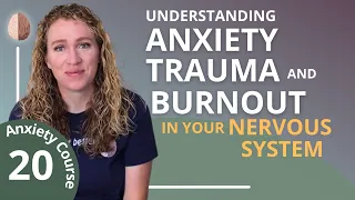 Understanding Trauma, Anxiety and Burnout in your Nervous System - Break the Anxiety Cycle 20/30