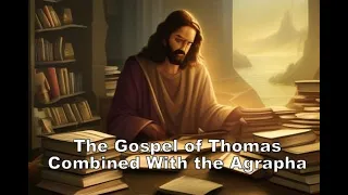 Gospel of Thomas & Agrapha Combined (Read Along Version, Sources in Captions)