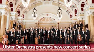 Ulster Orchestra presents new concert series